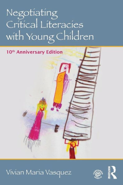 Negotiating Critical Literacies With Young Children: 10Th Anniversary Edition (Language, Culture, And Teaching Series)