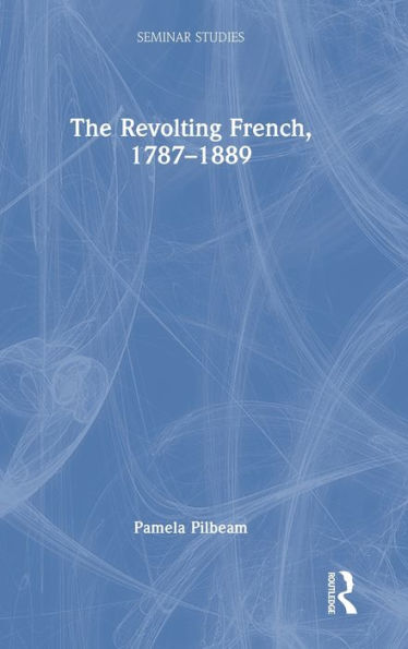 The Revolting French, 1787–1889 (Seminar Studies)