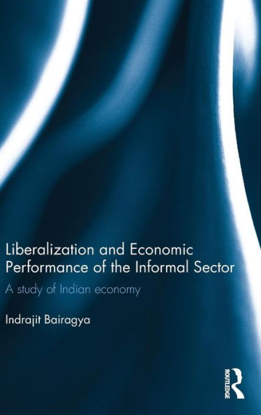 Liberalization And Economic Performance Of The Informal Sector: A Study Of Indian Economy