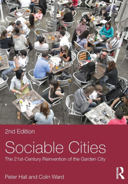 Sociable Cities: The 21St-Century Reinvention Of The Garden City (Planning, History And Environment Series)