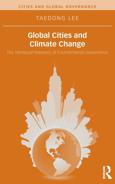 Global Cities And Climate Change: The Translocal Relations Of Environmental Governance (Cities And Global Governance)