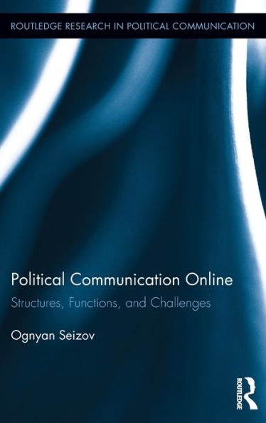 Political Communication Online: Structures, Functions, And Challenges (Routledge Research In Political Communication)