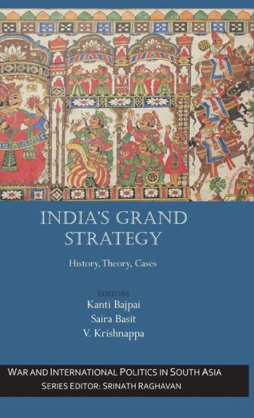 India’S Grand Strategy: History, Theory, Cases (War And International Politics In South Asia)
