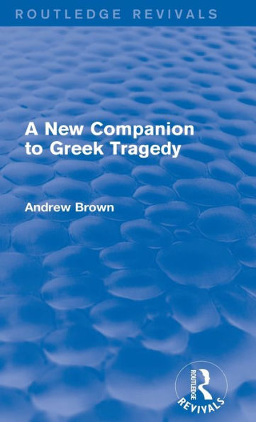 A New Companion To Greek Tragedy (Routledge Revivals)