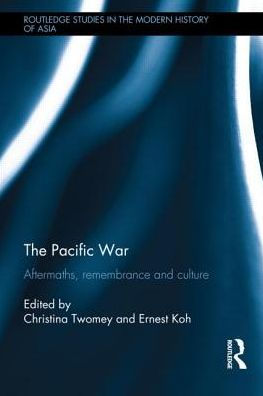 The Pacific War: Aftermaths, Remembrance And Culture (Routledge Studies In The Modern History Of Asia)