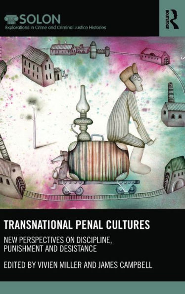 Transnational Penal Cultures: New Perspectives On Discipline, Punishment And Desistance (Routledge Solon Explorations In Crime And Criminal Justice Histories)