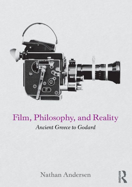 Film, Philosophy, And Reality: Ancient Greece To Godard
