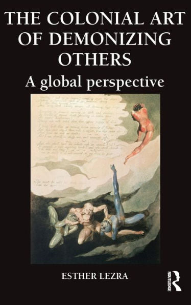 The Colonial Art Of Demonizing Others: A Global Perspective (Global Horizons)