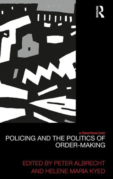 Policing And The Politics Of Order-Making (Law, Development And Globalization)