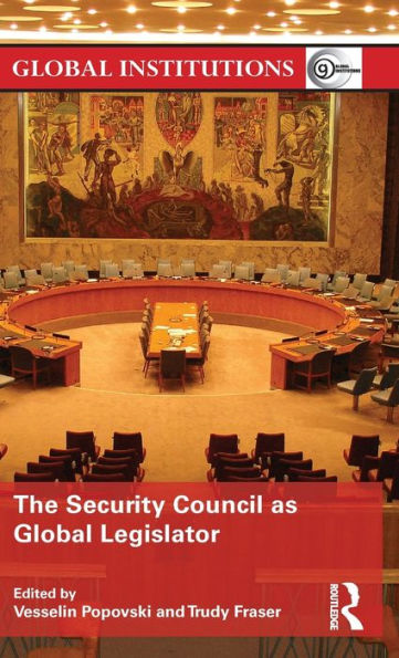 The Security Council As Global Legislator (Global Institutions)
