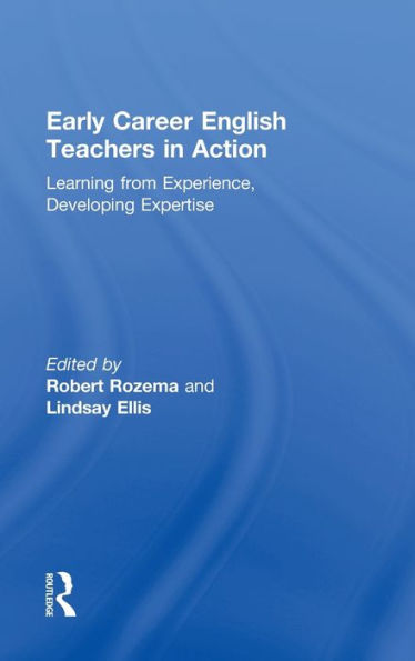 Early Career English Teachers In Action: Learning From Experience, Developing Expertise