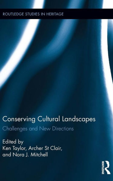 Conserving Cultural Landscapes: Challenges And New Directions (Routledge Studies In Heritage)