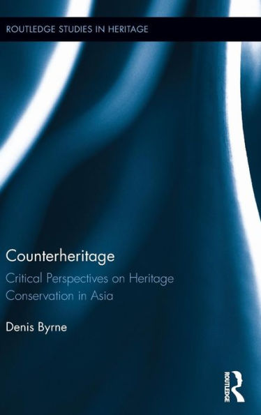 Counterheritage (Routledge Studies In Heritage)