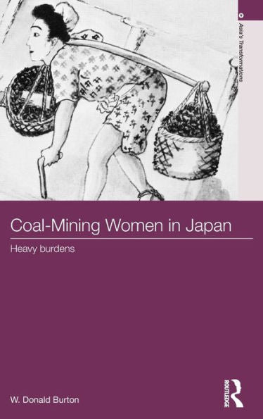 Coal-Mining Women In Japan: Heavy Burdens (Asia'S Transformations)