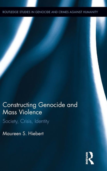 Constructing Genocide And Mass Violence (Routledge Studies In Genocide And Crimes Against Humanity)
