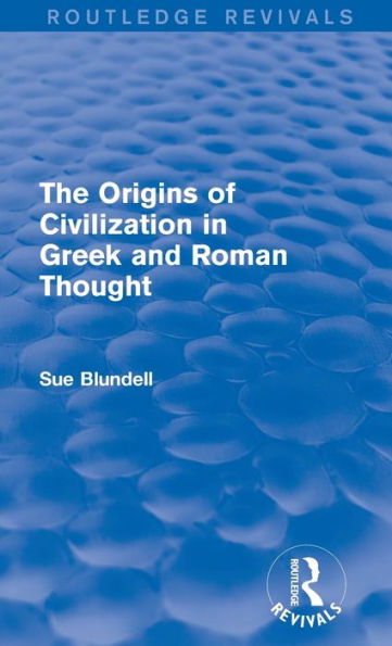 The Origins Of Civilization In Greek And Roman Thought (Routledge Revivals)