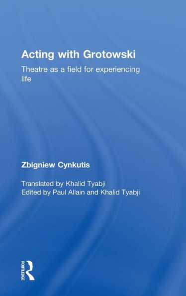 Acting With Grotowski: Theatre As A Field For Experiencing Life
