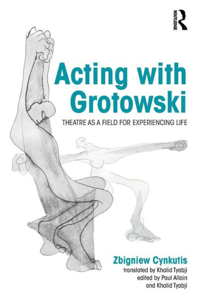 Acting With Grotowski: Theatre As A Field For Experiencing Life