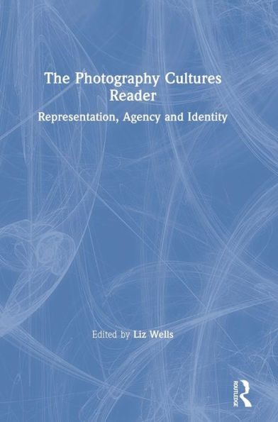 The Photography Cultures Reader: Representation, Agency And Identity