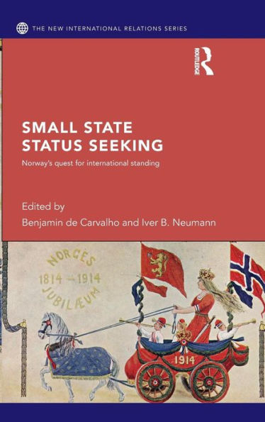 Small State Status Seeking: Norway'S Quest For International Standing (New International Relations)