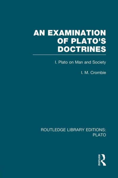 An Examination Of Plato'S Doctrines (Rle: Plato)