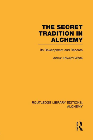 The Secret Tradition In Alchemy: Its Development And Records