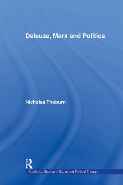 Deleuze, Marx And Politics (Routledge Studies In Social And Political Thought)