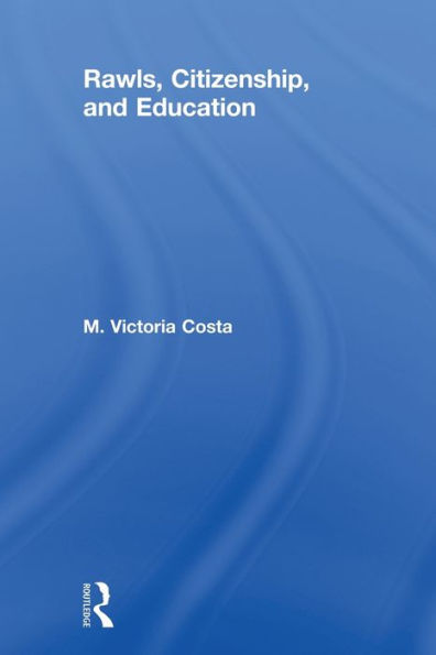 Rawls, Citizenship, And Education (Routledge Studies In Contemporary Philosophy)