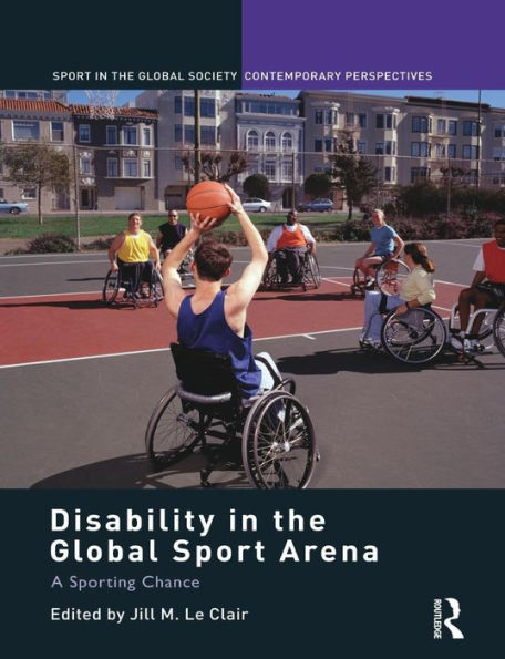 Disability In The Global Sport Arena (Sport In The Global Society – Contemporary Perspectives)