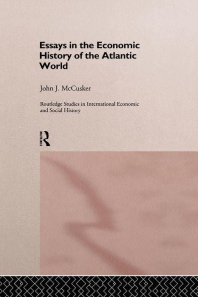 Essays In The Economic History Of The Atlantic World (Routledge Studies In International Economic And Social History)