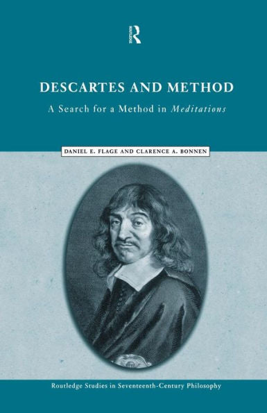 Descartes And Method: A Search For A Method In Meditations (Routledge Studies In Seventeenth-Century Philosophy)