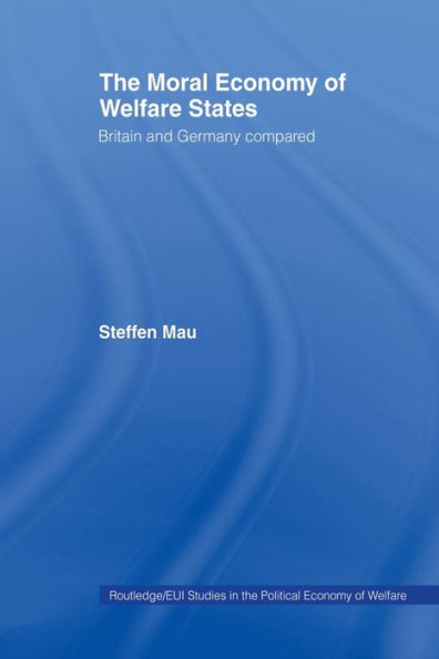 The Moral Economy Of Welfare States (Routledge Studies In The Political Economy Of The Welfare State)