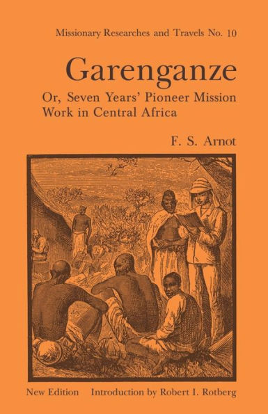 Garenganze Or Seven Years Pioneer Mission Work In Central Africa