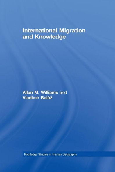 International Migration And Knowledge (Routledge Studies In Human Geography)