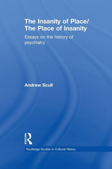The Insanity Of Place / The Place Of Insanity (Routledge Studies In Cultural History)