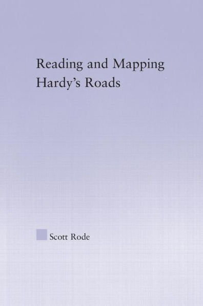 Reading And Mapping Hardy'S Roads (Studies In Major Literary Authors)