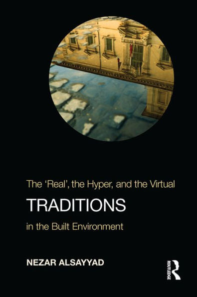 Traditions: The “Real”, The Hyper, And The Virtual In The Built Environment