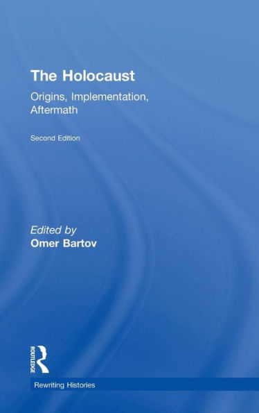 The Holocaust: Origins, Implementation, Aftermath (Rewriting Histories)
