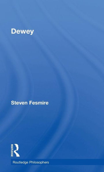 Dewey (The Routledge Philosophers)
