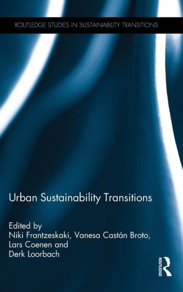 Urban Sustainability Transitions (Routledge Studies In Sustainability Transitions)
