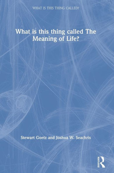 What Is This Thing Called The Meaning Of Life?