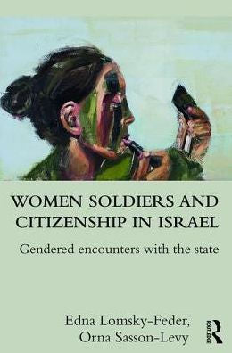 Women Soldiers And Citizenship In Israel: Gendered Encounters With The State