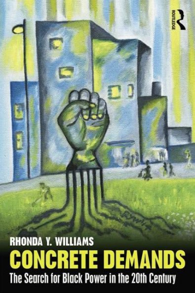 Concrete Demands: The Search For Black Power In The 20Th Century (American Social And Political Movements Of The Twentieth Cen)
