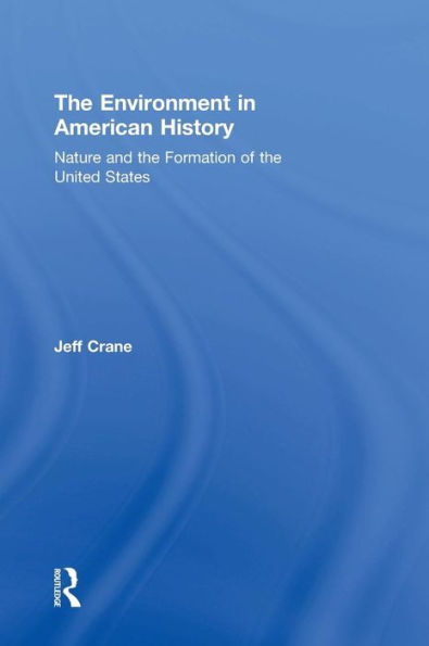 The Environment In American History: Nature And The Formation Of The United States