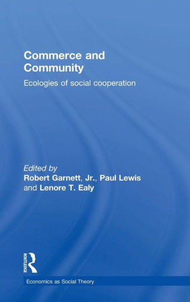 Commerce And Community: Ecologies Of Social Cooperation (Economics As Social Theory)