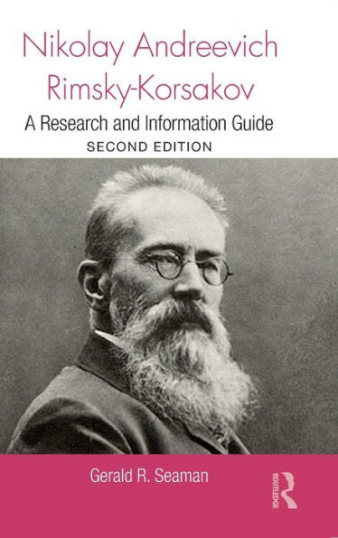 Nikolay Andreevich Rimsky-Korsakov: A Research And Information Guide (Routledge Music Bibliographies)