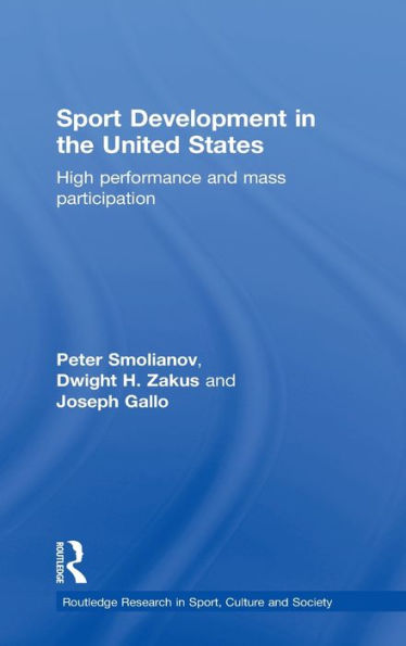 Sport Development In The United States: High Performance And Mass Participation (Routledge Research In Sport, Culture And Society)