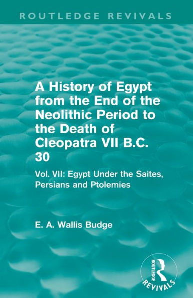 A History Of Egypt From The End Of The Neolithic Period To The Death Of Cleopatra Vii B.C. 30 (Routledge Revivals)