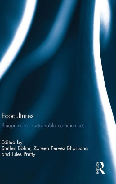 Ecocultures: Blueprints For Sustainable Communities