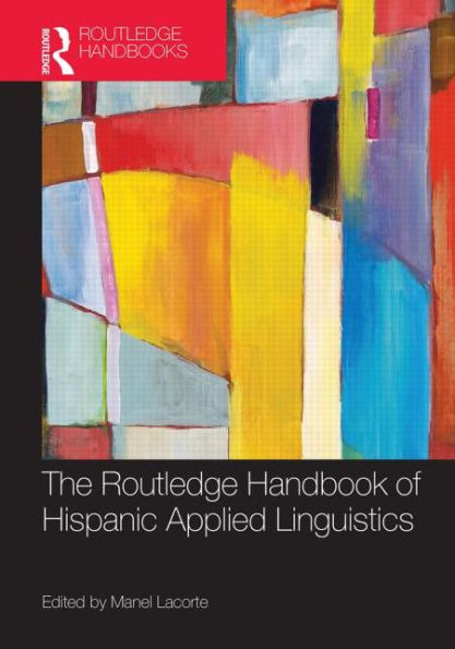 The Routledge Handbook Of Hispanic Applied Linguistics (Routledge Handbooks In Applied Linguistics)